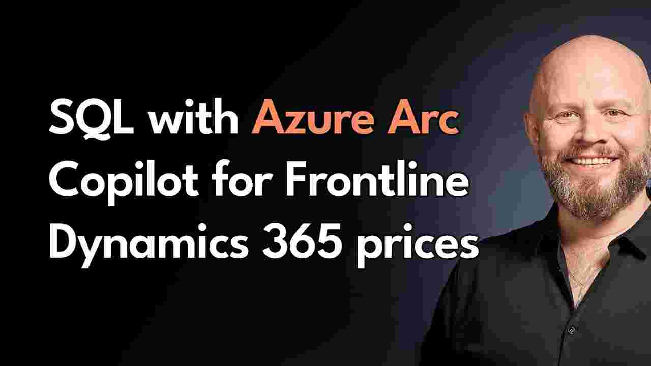 SQL with Azure Arc, Dynamics 365, Copilot - May 2024 Microsoft Update