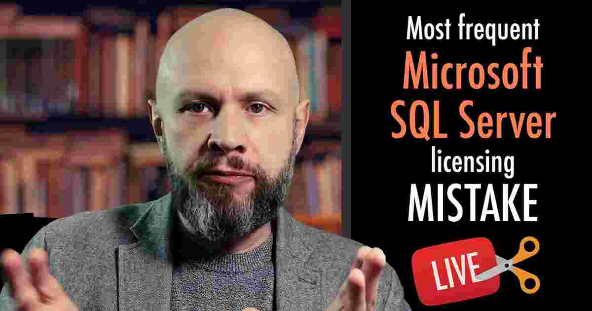 Top MISTAKE of Microsoft SQL Server Licensing | SQL Server Tools – VIDEO